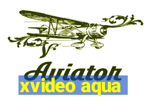 xvideo aqua